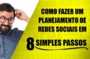 planejamento das redes sociais em 8 simples passos